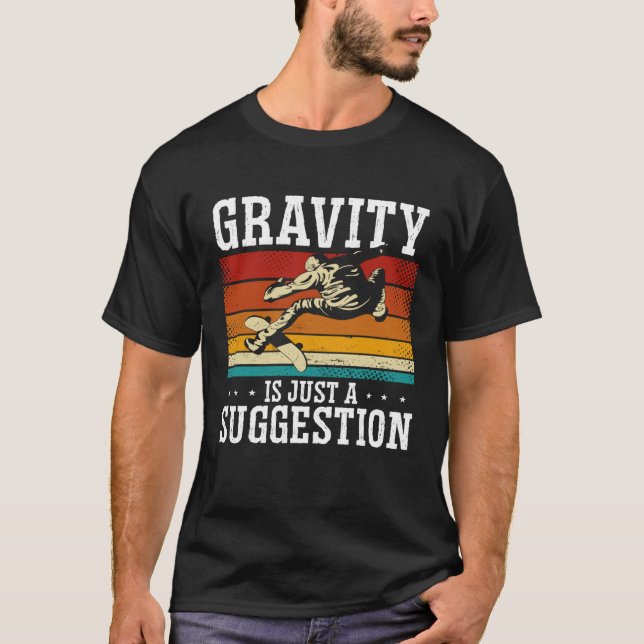 Gravity Is Just A Suggestion Backprint Skateboardi T Shirt (Framsida)