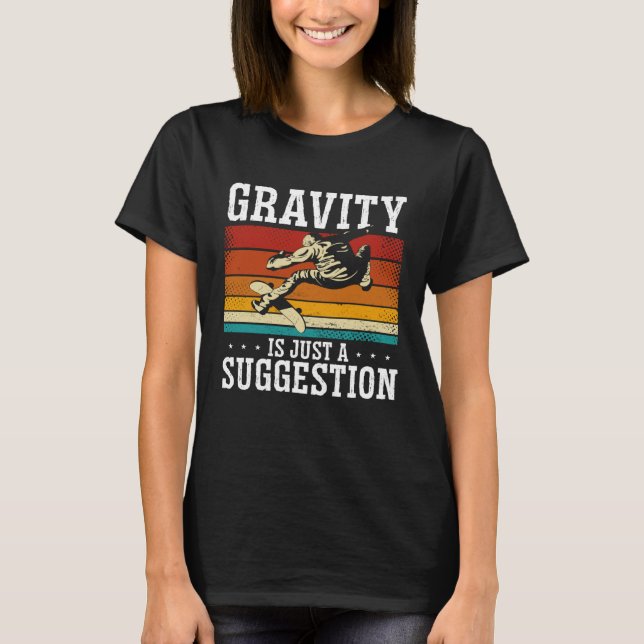 Gravity Is Just A Suggestion Backprint Skateboardi T Shirt (Framsida)
