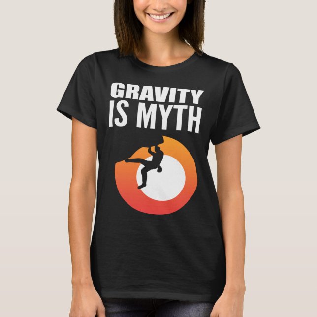 Gravity is Myth Adventurous Person T Shirt (Framsida)