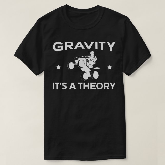 Gravity Its A Theory Quad Bike Rider  T Shirt (Design framsida)
