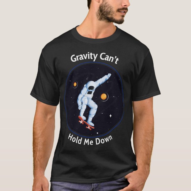Gravity kan inte hålla mig nere - Astronaut Skateb T Shirt (Framsida)