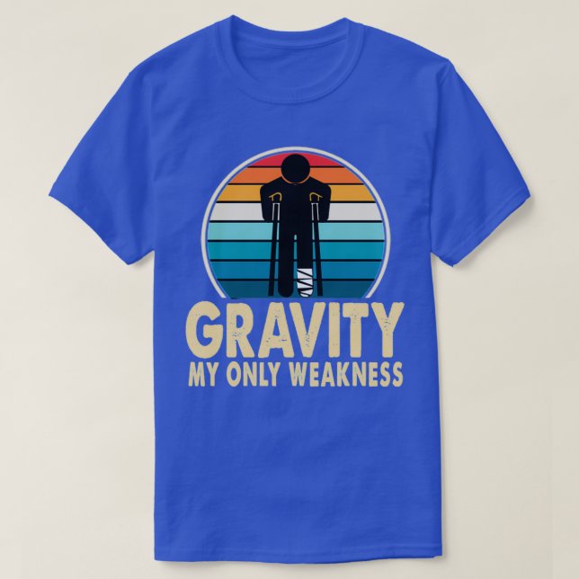 Gravity My Only Weaket Broken Arm Injury Get Wel T Shirt (Design framsida)
