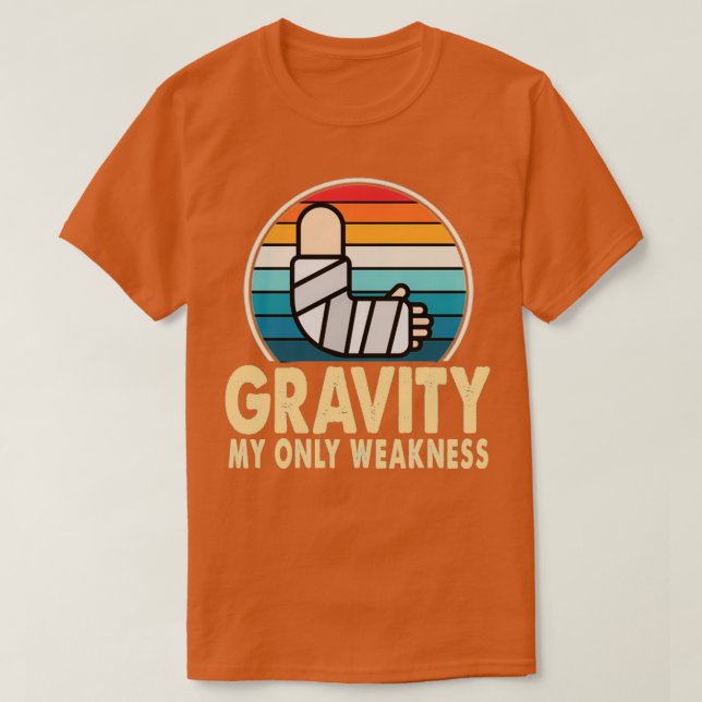 Gravity My Only Weakness Broken Ankle Injury Get W T Shirt (Design framsida)