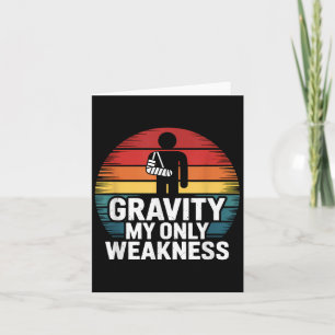 Gravity My Only Weakness Funny Broken Arm Recovery Kort