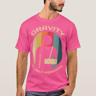 Gravity My Only Weakness Surgery Recovery Injured T Shirt