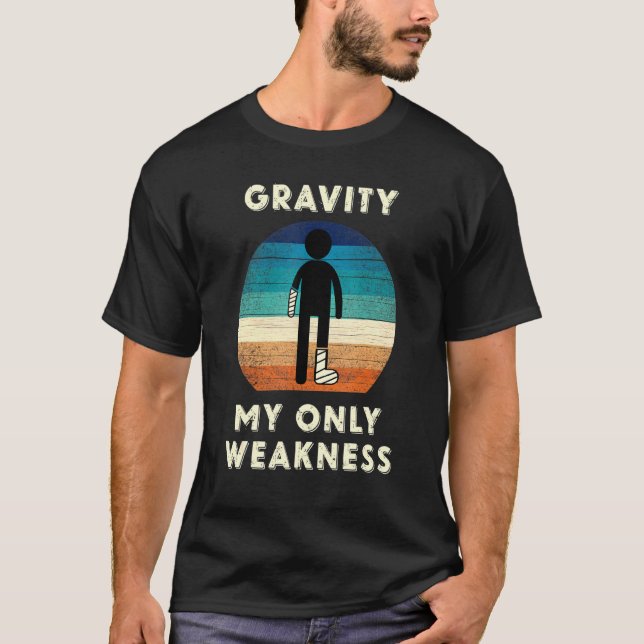 Gravity My only Weakness the Leg Injury Surgery e T Shirt (Framsida)