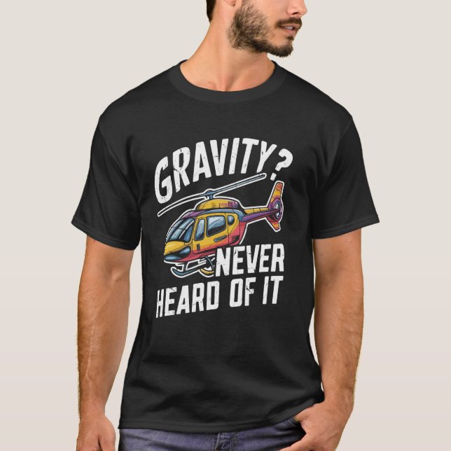 Gravity Never Heard of It Helikopter T Shirt (Framsida)