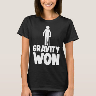 Gravity Won the Shirt Broken Leg Shirts Funny Wome T