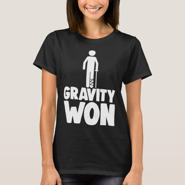 Gravity Won the Shirt Broken Leg Shirts Funny Wome T (Framsida)