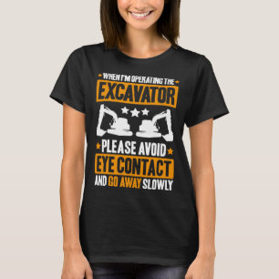 Grävmaskinförare Undvik ögonkontakt Tung utrustnin T Shirt