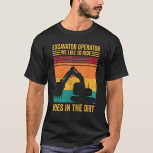 Grävningsoperatör vi vill rida hål i rören t shirt