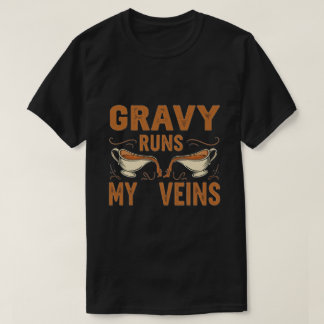 Gravy Springa My Veins - Fin Thanksgiving GIFT! T Shirt