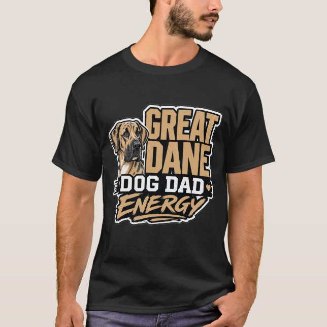 Great Dane Dog Dad Energy T-Shirt (Framsida)