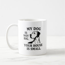 Great Dane Shirt – “My Dog Is Not Big. Your House  Kaffemugg
