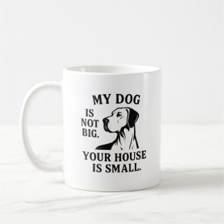 Great Dane Shirt – “My Dog Is Not Big. Your House  Kaffemugg