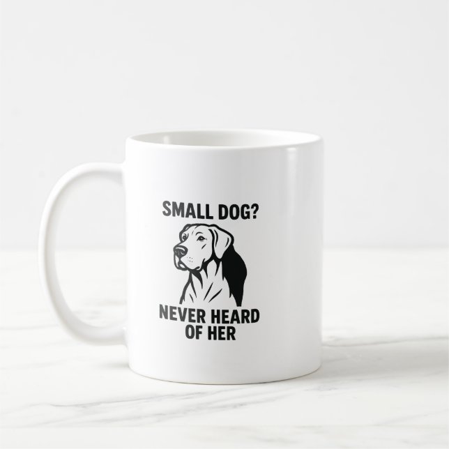 Great Dane Shirt – “Small Dog? Never Heard of Her” Kaffemugg (Vänster)