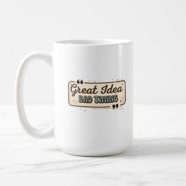 Great Idea Bad Timing Funny Quote Design Kaffemugg (Vänster)