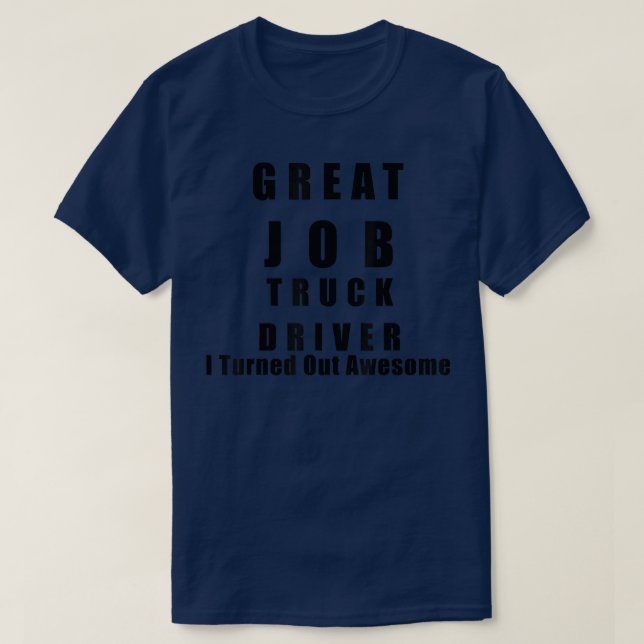 Great Job Truck driver Funny Shirts  T Shirt (Design framsida)