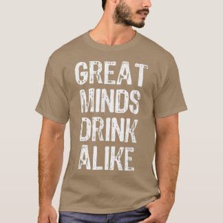 Great Minds Drink AlikeChristmas T Shirt