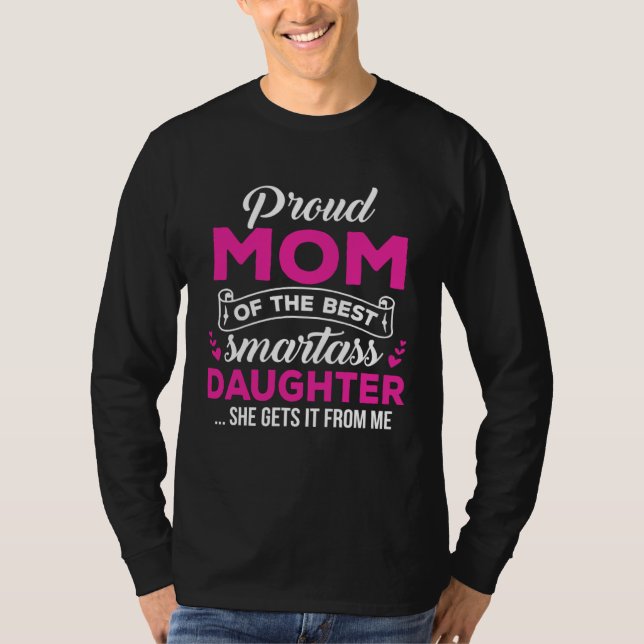Great Mom Of A Smartass Daughter Mom from Daughter T Shirt (Framsida)