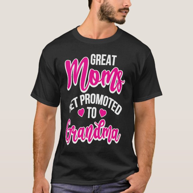 Great Moms Get Promoted To Grandma T Shirt (Framsida)