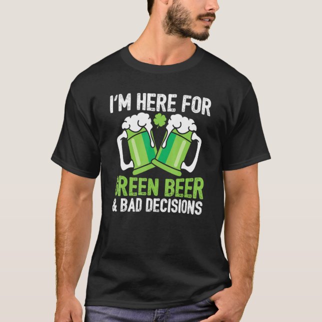 Green Beer Bad Decisions Lucky Shamrock Happy Sain T Shirt (Framsida)