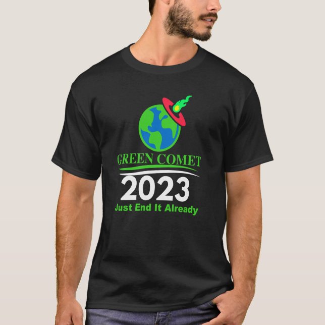 Green Comet 2023 Just End it Already T Shirt (Framsida)
