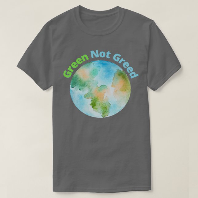 Green Not Greed T Shirt (Design framsida)