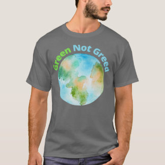 Green Not Greed T Shirt