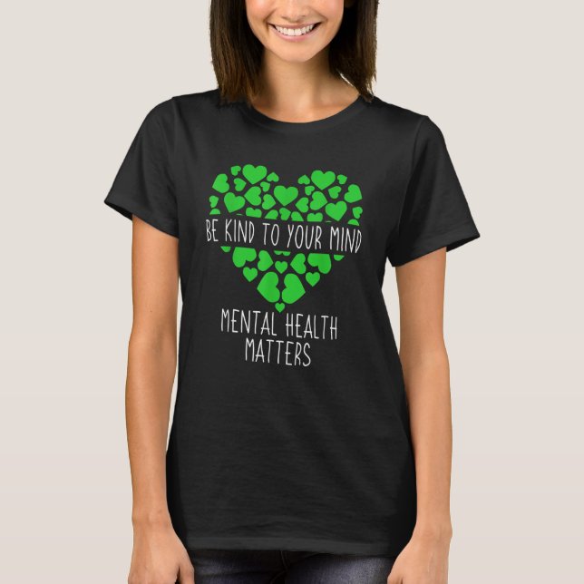 Green Ribbon Be Kind To Your Mind Mental Health Aw T Shirt (Framsida)