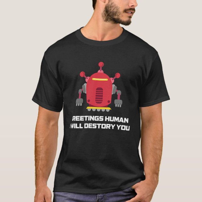 Greetings Human I will Destroy You  Robotic Engine T Shirt (Framsida)