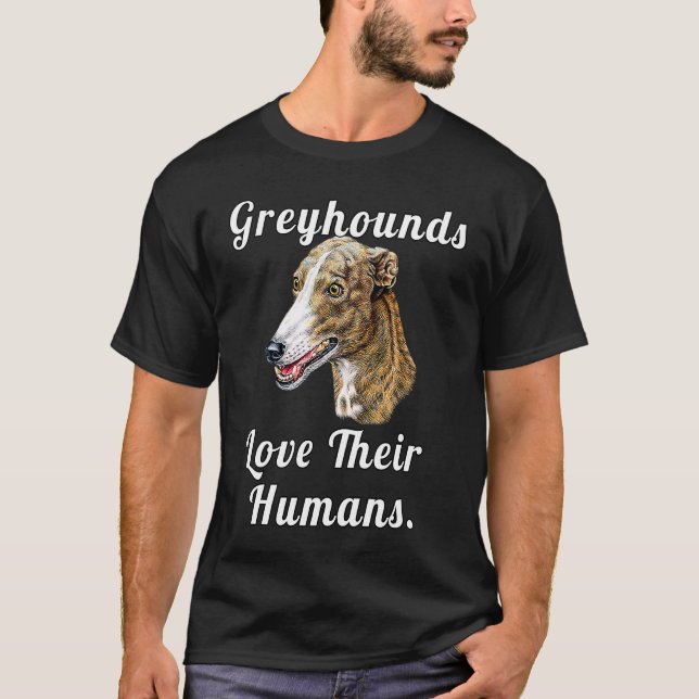 Greyhound Dog Owner Greyhounds Love Their Humans T Shirt (Framsida)