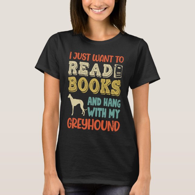 Greyhound Mom I Just Want Read Books Hang Dog T Shirt (Framsida)