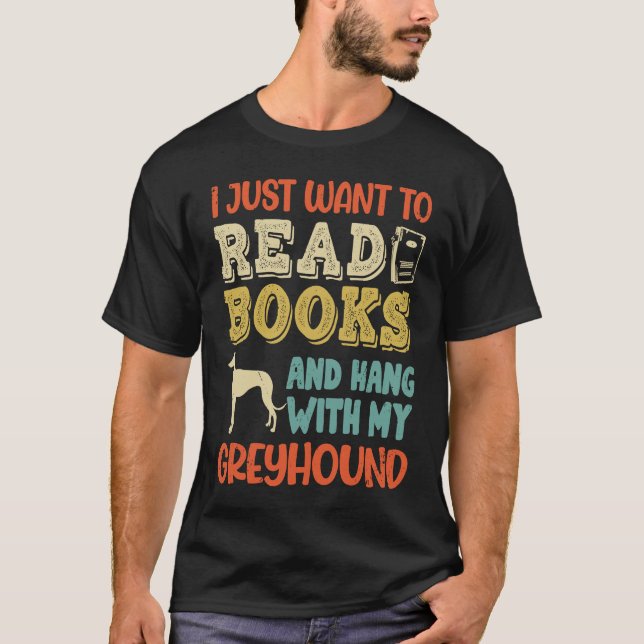 Greyhound Mom I Just Want Read Books Hang Dog T Shirt (Framsida)