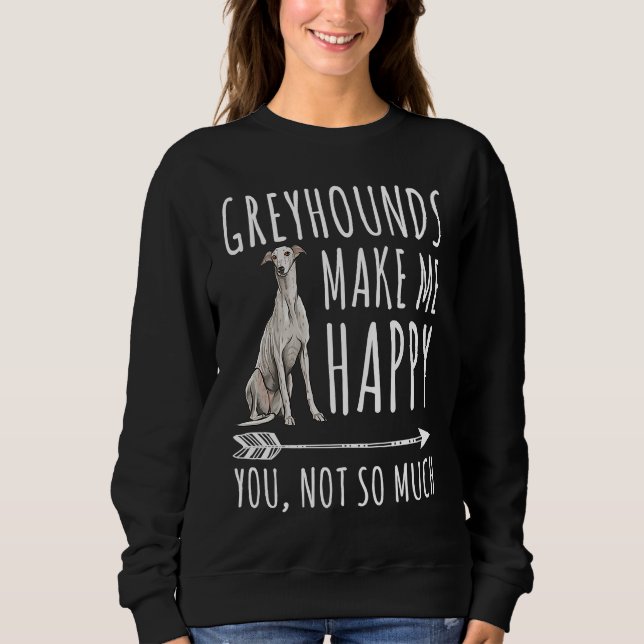 Greyhounds Make Me Happy You Not So Much Dog T Shirt (Framsida)