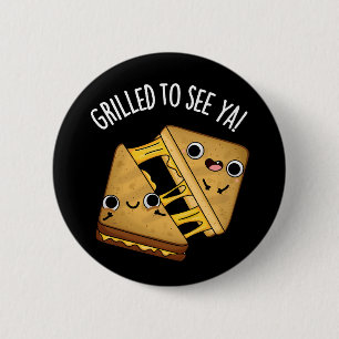 Grillad för att se Ya Funny Food Puns Mörk BG Knapp