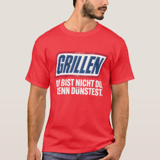 GRILLEN DU BIST NICHT DU, WENN DU DÜNSTEST T SHIRT
