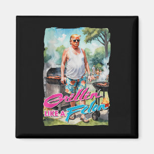 Grillin som en Felon Funny Trump 2024 Chillin like Magnet