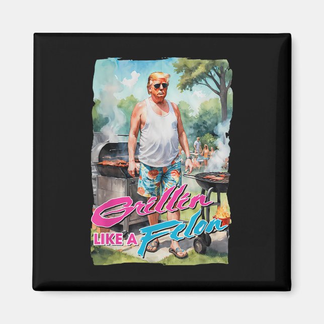 Grillin som en Felon Funny Trump 2024 Chillin like Magnet (Framsidan)
