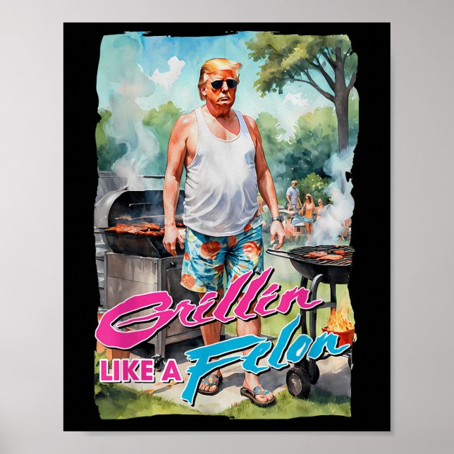 Grillin som en Felon Funny Trump 2024 Chillin like Poster (Framsidan)