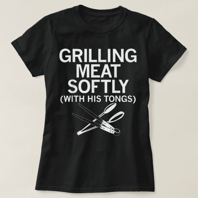 Grilling Meat Softly With His Tongs Funny Grilling T Shirt (Design framsida)