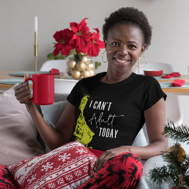 Grinch | Jag kan inte Vuxen idag T-Shirt Funny