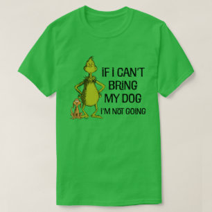 Grinch om jag inte kan ta med mig min Hund så komm T Shirt