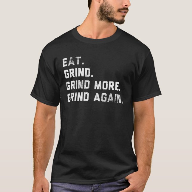 GRIND  EAT SLEEP MORE AGAIN INSPIRATIONAL WORKOUT  T SHIRT (Framsida)