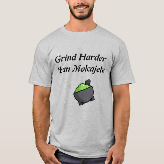 Grind Harder Than Molcajete T Shirt