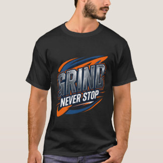 Grind Never Stop Fitness Gym T Shirt