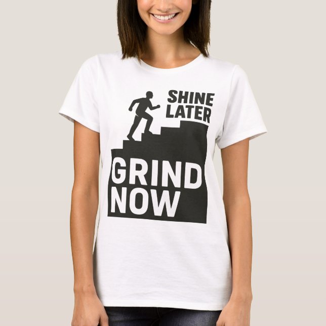 Grind Now, Shine Later T Shirt (Framsida)