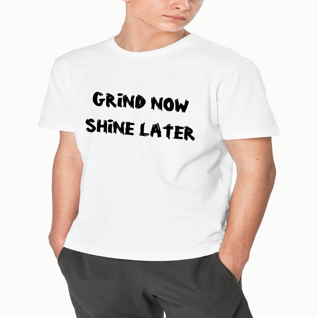 Grind Now, Shine Senare - Motivational T-Shirt (Skapare uppladdad)