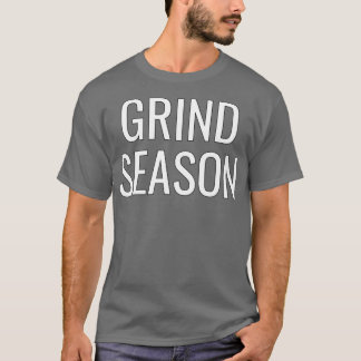 Grind Season T Shirt