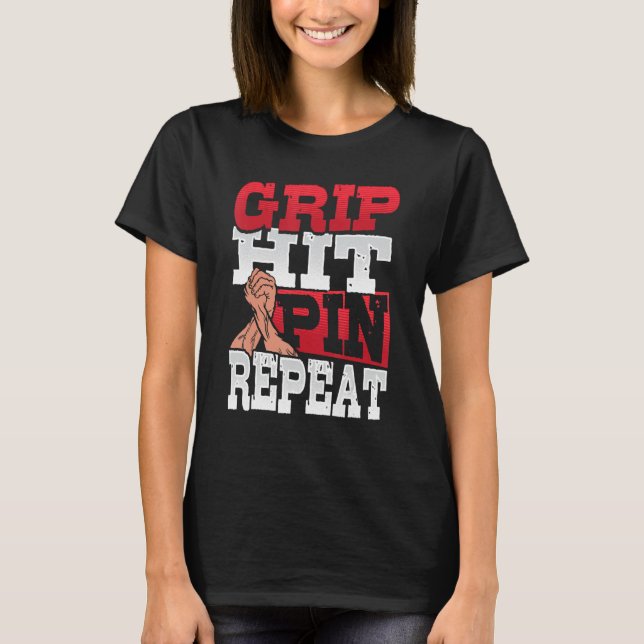 Grip Slå Pin Repeat Arm Wrestler 1 T Shirt (Framsida)